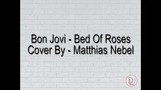 Bon Jovi - Bed of Roses -- Cover by Matthias Nebel (Lyrics)