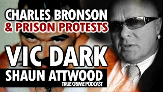 Charles Bronson And Prison Protests: Vic Dark