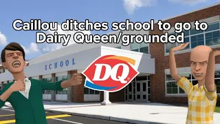 Caillou ditches school to go to Dairy Queen/suspended/grounded