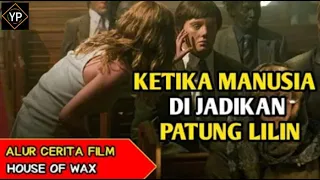 Ketika manusia di jadikan patung lilin  oleh psikopat alur cerita film  psikopat house of wax