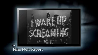 Film Noir Report: I Wake Up Screaming (1941)