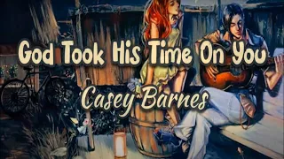 Casey Barnes - God Took His Time On You (Lyric Video)