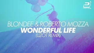 Blondee & Roberto Mozza feat. LiMa - Wonderful Life (LIZOT Remix)