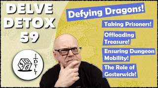 Delve Detox Ep 59 - Defying Dragons! | OSR Post-Session Discussion!