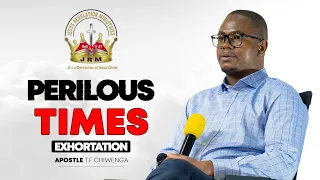 Exhortation : Perilous Times | Sunday 16 April 2023 | Apostle T.F Chiwenga