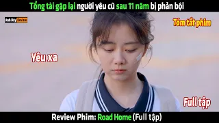 Tổng tài gặp lại người yêu cũ sau 11 năm bị phản bội - tóm tắt phim Road Home