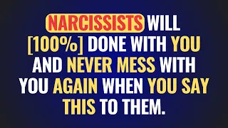 Narcissists Will [100%] Done With You And Never Mess With You Again When You Say This To Them.