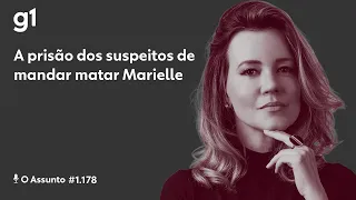 A prisão dos suspeitos de mandar matar Marielle | O ASSUNTO