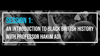 Hidden Narratives Session 1: Black British History with Professor Hakim Adi