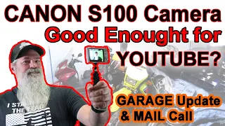 CANON S100 Used camera good enough YOUTUBE in 2021? Mail Call Garage Update