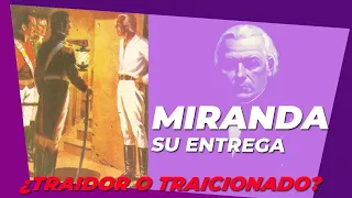 Cap 20 La ENTREGA DE MIRANDA: ¿traidor o traicionado?