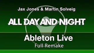 All Day and Night - Ableton Remake (Jax Jones & Martin Solveig)