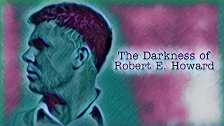 The Darkness of Robert E. Howard