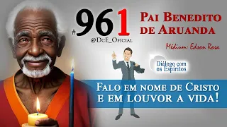 DcE #961 - Pai Benedito de Aruanda: O caminho para o autoaprimorar! Falo em nome do Cristo.