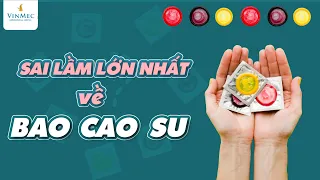 Sai lầm lớn nhất khi dùng bao cao su