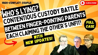 Contentious Custody BATTLE Between Finger-Pointing Parents Each Claiming The Other's UNFIT!(UPDATED)
