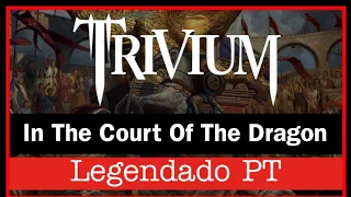 Trivium - In The Court Of The Dragon (Legendado PT) Lyrics