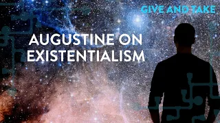 Give and Take: Augustine on Existentialism