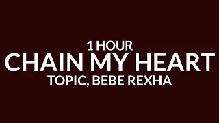 Topic, Bebe Rexha - Chain My Heart [1 Hour]