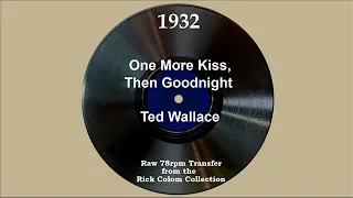 1932 Ted Wallace - One More Kiss Then Goodnight (Elmer Feldkamp +2, vocal)