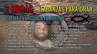 2 HORAS DE ALABANZAS PARA ORAR | Música Cristiana adoración | Iglesia Evangélica Filadelfia | VOL 2