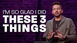 I'm So Glad I Did These Three Things | Pastor Levi Lusko
