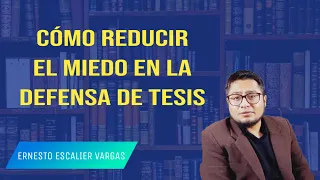 CÓMO REDUCIR EL MIEDO EN LA DEFENSA ORAL DE TESIS