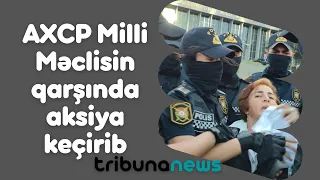 AXCP Milli Məclisin qarşında aksiya keçirib