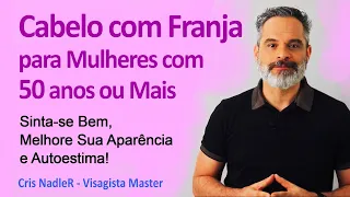 Franja para Mulheres com 50 anos ou Mais - Consultoria de Visagismo para Corte de Cabelo