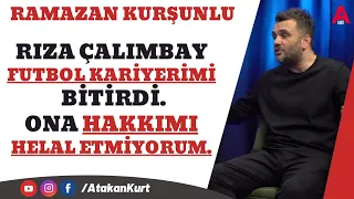 Ramazan Kurşunlu: Rıza Çalımbay futbol kariyerimi bitirdi. Ona hakkımı helal etmiyorum.