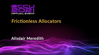 Frictionless Allocators - Alisdair Meredith [ ACCU 2021 ]