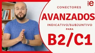 Conectores AVANZADOS con Indicativo y Subjuntivo para el DELE C1