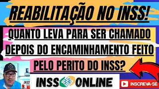 Quanto tempo leva para ser chamado para reabilitação do INSS depois de encaminhado na Perícia