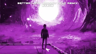 Exede - Better Now (Lyrics) Johnny Chay Remix
