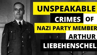 Brutal Crimes of Arthur Liebehenschel : Nazi Commandant of Auschwitz