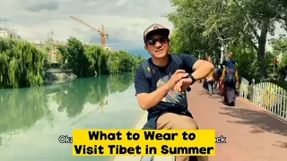 What to Wear When Visiting Tibet in Summer Time? Travel Tips of Visiting Tibet in Summer.