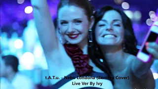 t.A.T.u. - Nebo Londona (Zemfira Cover) Live Ver By Ivy!!