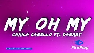 Camila Cabello - My Oh My 🔥Lyrics🔥 ft. DaBaby