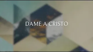 Dame a Cristo | Lyric Video Oficial