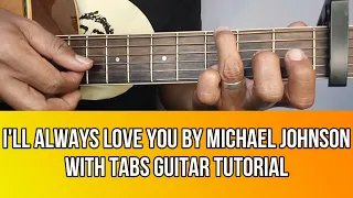 I'LL  ALWAYS LOVE YOU BY MICHAEL JOHNSON GUITAR TUTORIAL WITH TABS BY PARENG MIKE