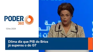 Dilma diz que PIB do Brics já superou o do G7