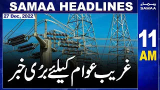 Samaa News Headlines 11am | SAMAA TV | 27th December 2022