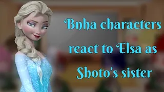 .•°•.Bnha Characters react to Elsa as Shoto’s sister.•°•.GCMM.•°•.EN & FR.•°•.
