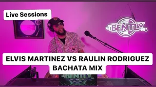 Elvis Martinez vs Raulin Rodriguez Bachata Mix | Dj Bently: Live Sessions | Totalmente Envivo