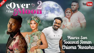 OVER THE MOON 2 (New Movie) Maurice Sam, Chioma Nwaoha, Toosweet Annan 2023 Nigerian Nollywood Movie