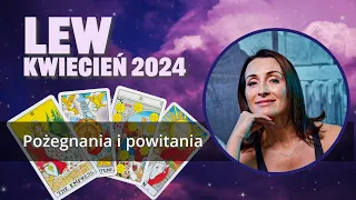 Lew POŻEGNANIA I POWITANIA Kwiecień 2024 tarot