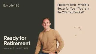 Pretax vs Roth- Which is Better for You If You're in the 24% Tax Bracket?