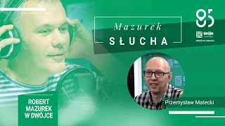 Mazurek słucha... Przemysława Mateckiego