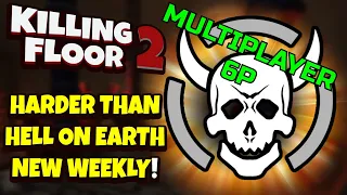 Killing Floor 2 | HARDER THAN HELL ON EARTH! - Finally A Challenge! (Abandon All Hope Weekly)
