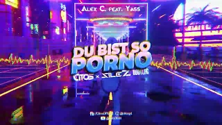 Alex C. feat. Yass - Du bist so Porno (Citos & SileZ Bootleg)